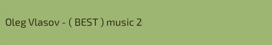 Oleg Vlasov - ( BEST ) music 2